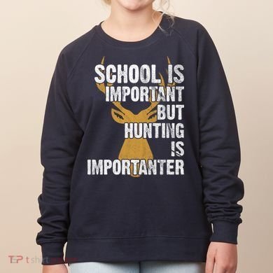 School Is Important But Is Hunting Importanter Deer Women's Sweatshirt