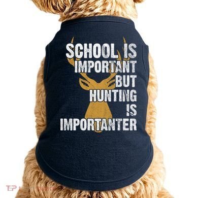 School Is Important But Is Hunting Importanter Deer Doggie Tank