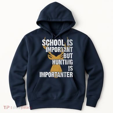 School Is Important But Is Hunting Importanter Deer Hoodie