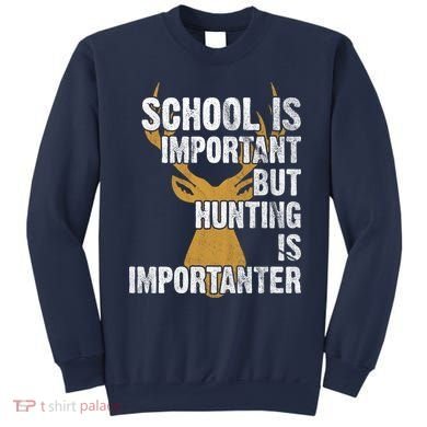 School Is Important But Is Hunting Importanter Deer Sweatshirt