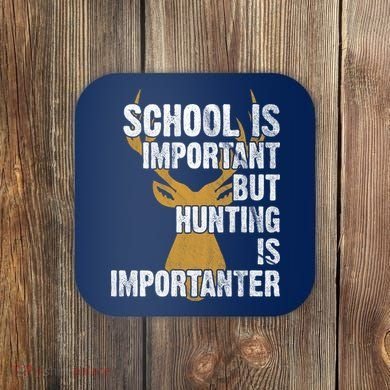 School Is Important But Is Hunting Importanter Deer Coaster