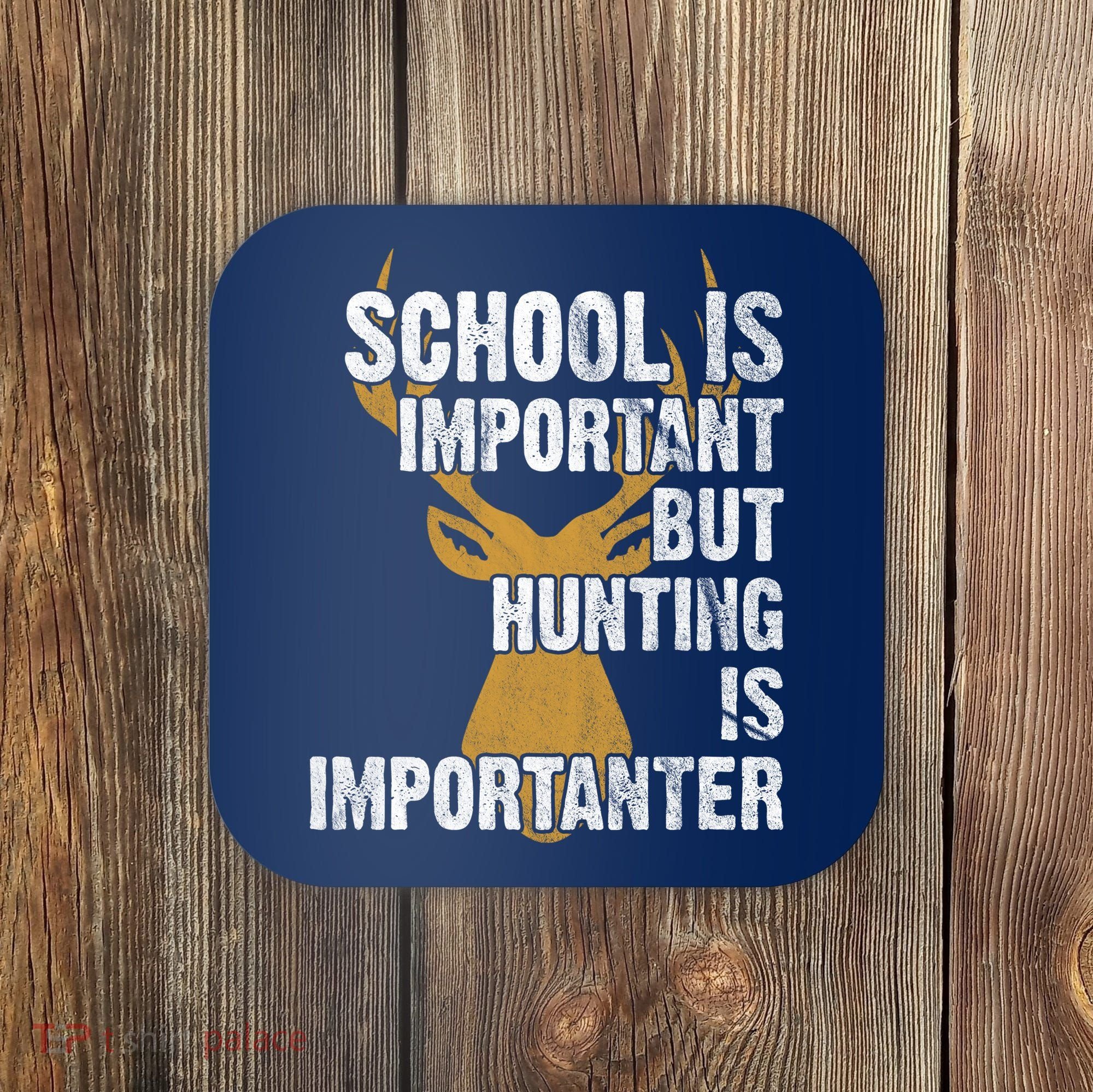 School Is Important But Is Hunting Importanter Deer Coaster