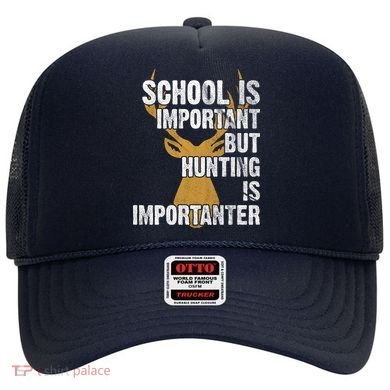 School Is Important But Is Hunting Importanter Deer Hat