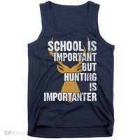 School Is Important But Is Hunting Importanter Deer Tank Top thumb 0