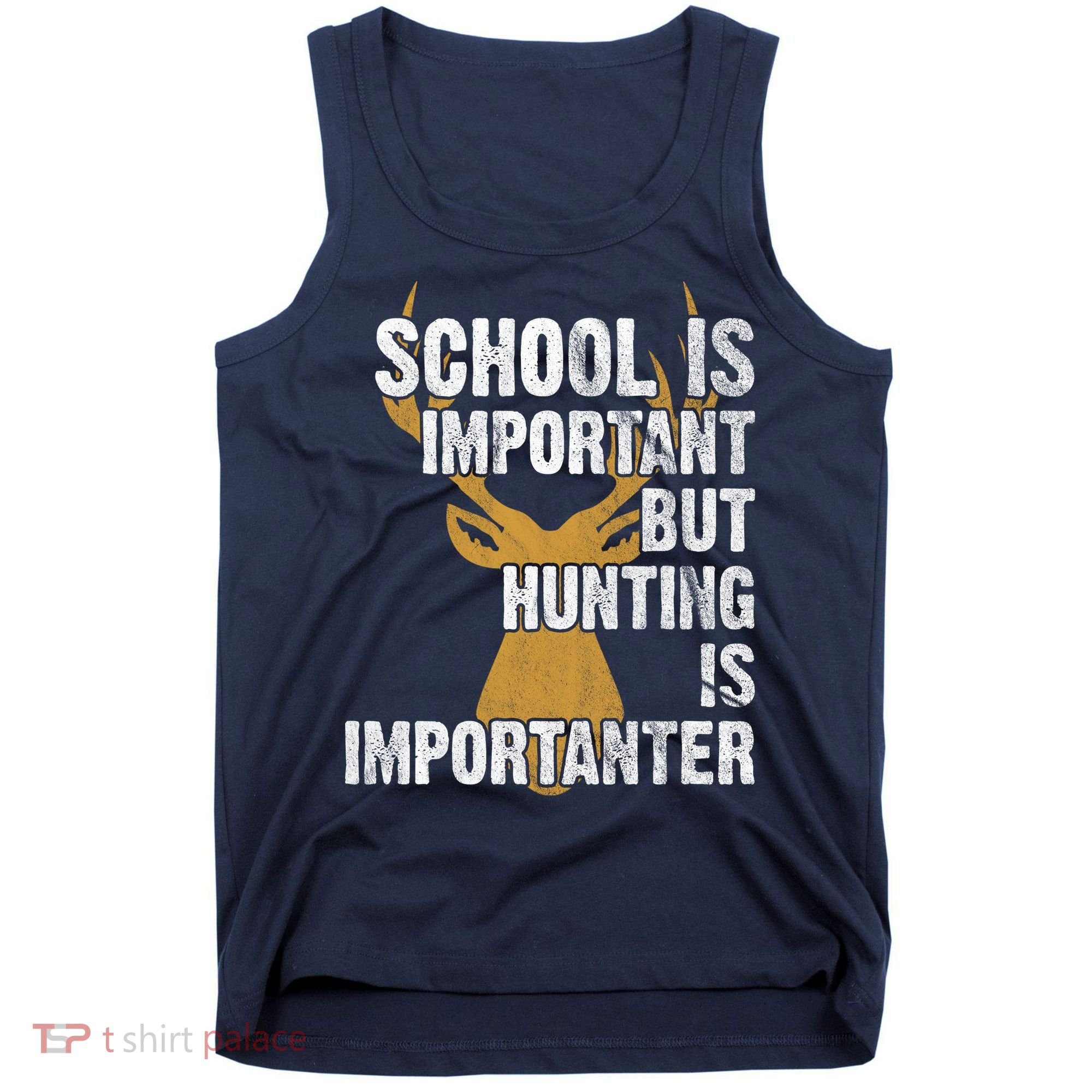 School Is Important But Is Hunting Importanter Deer Tank Top