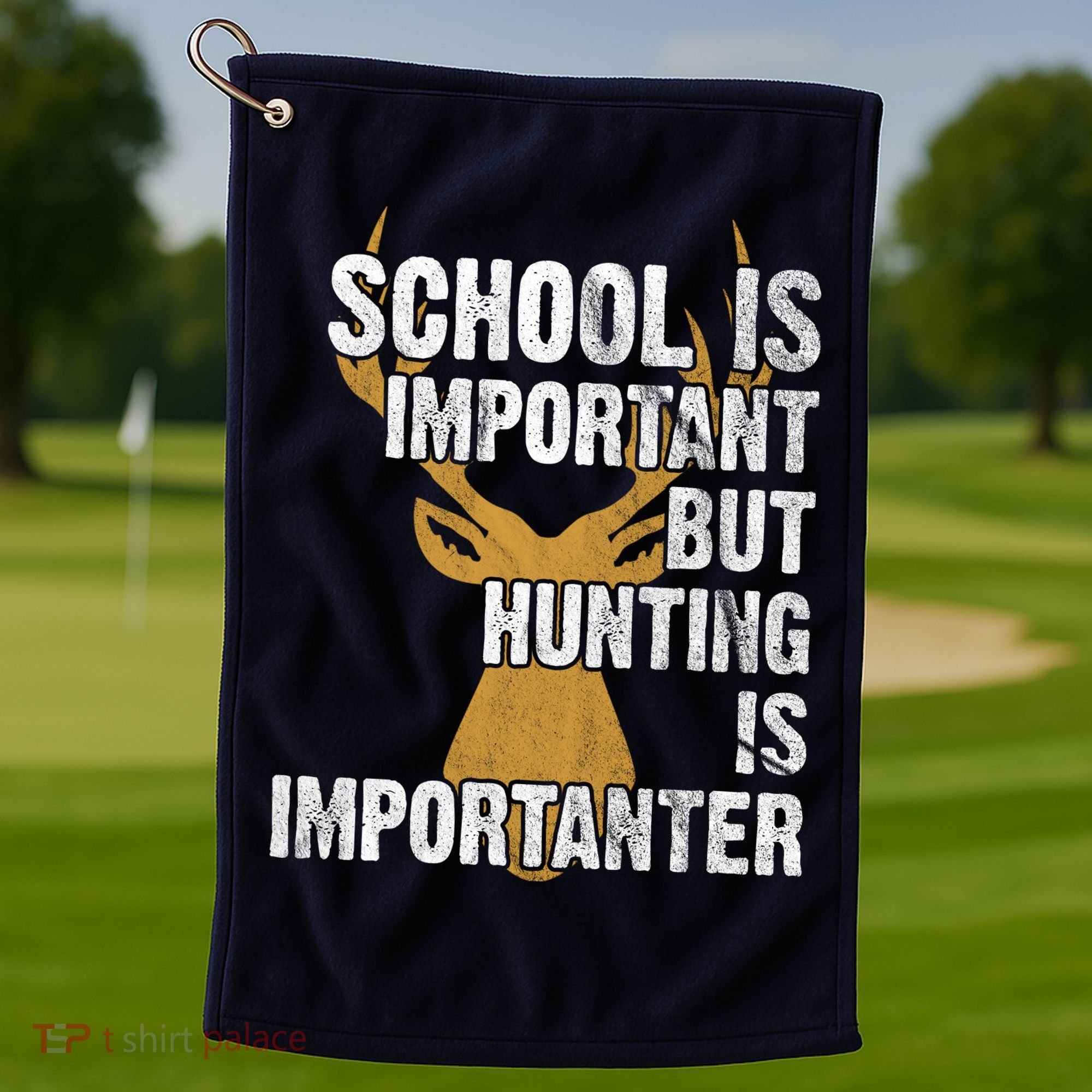 School Is Important But Is Hunting Importanter Deer Golf Towel