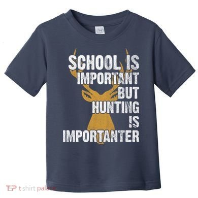 School Is Important But Is Hunting Importanter Deer Toddler T-Shirt
