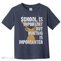 School Is Important But Is Hunting Importanter Deer Toddler T-Shirt thumb 0