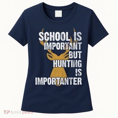 School Is Important But Is Hunting Importanter Deer Women's T-Shirt