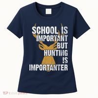 School Is Important But Is Hunting Importanter Deer Women's T-Shirt thumb 0