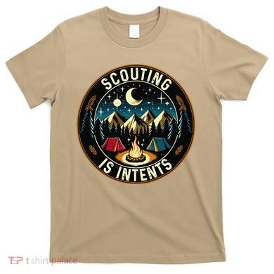 Scouting Is Intents Scout Camper Camping T-Shirt