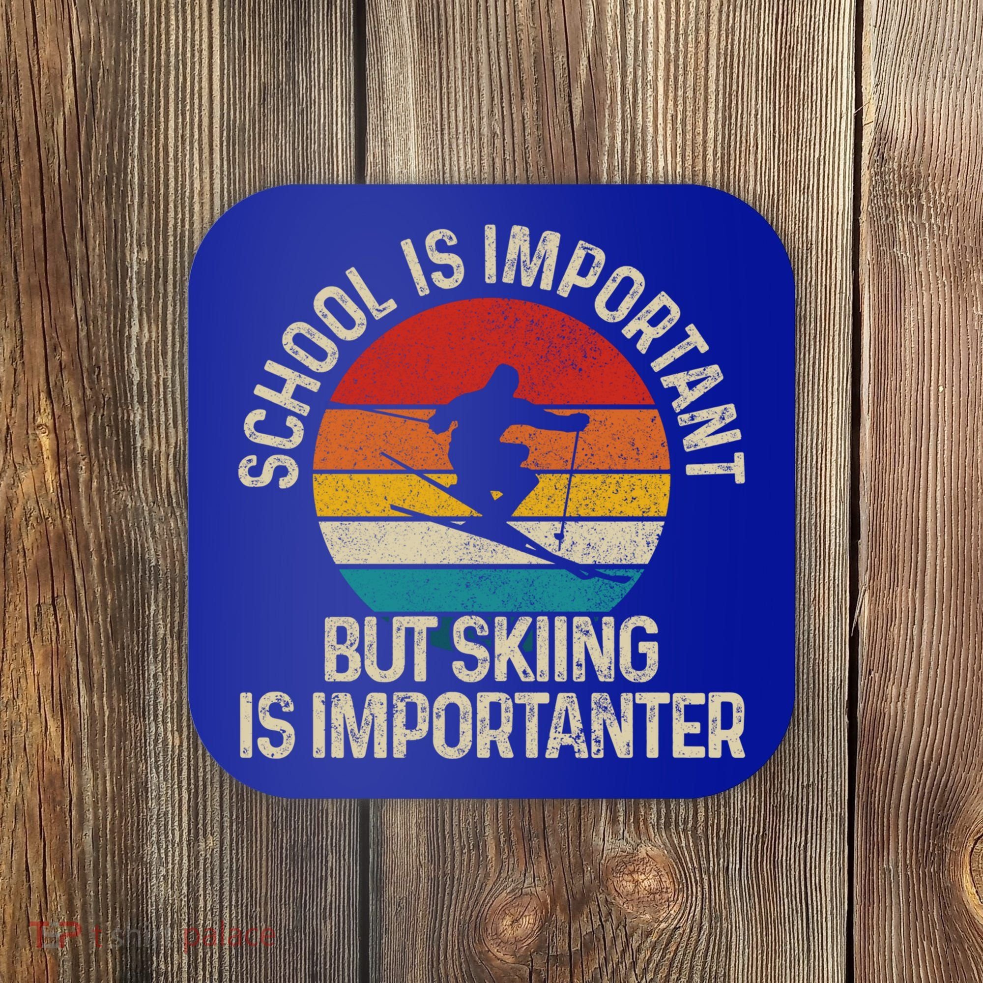 School Is Important But Skiing Is Importanter Ski Funny Gift Funny Gift Coaster
