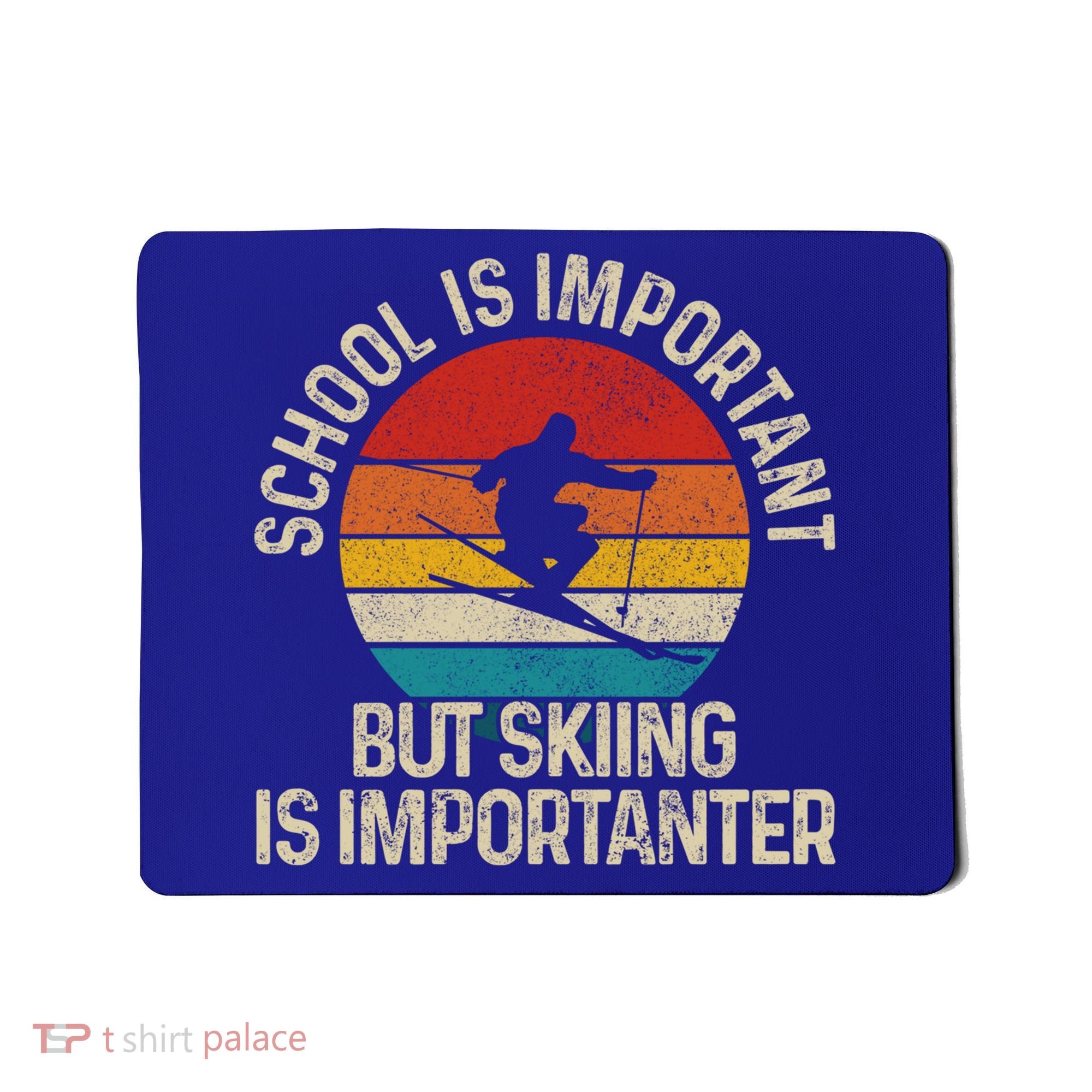 School Is Important But Skiing Is Importanter Ski Funny Gift Funny Gift Mousepad