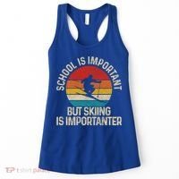 School Is Important But Skiing Is Importanter Ski Funny Gift Funny Gift Women's Tank Top thumb 0