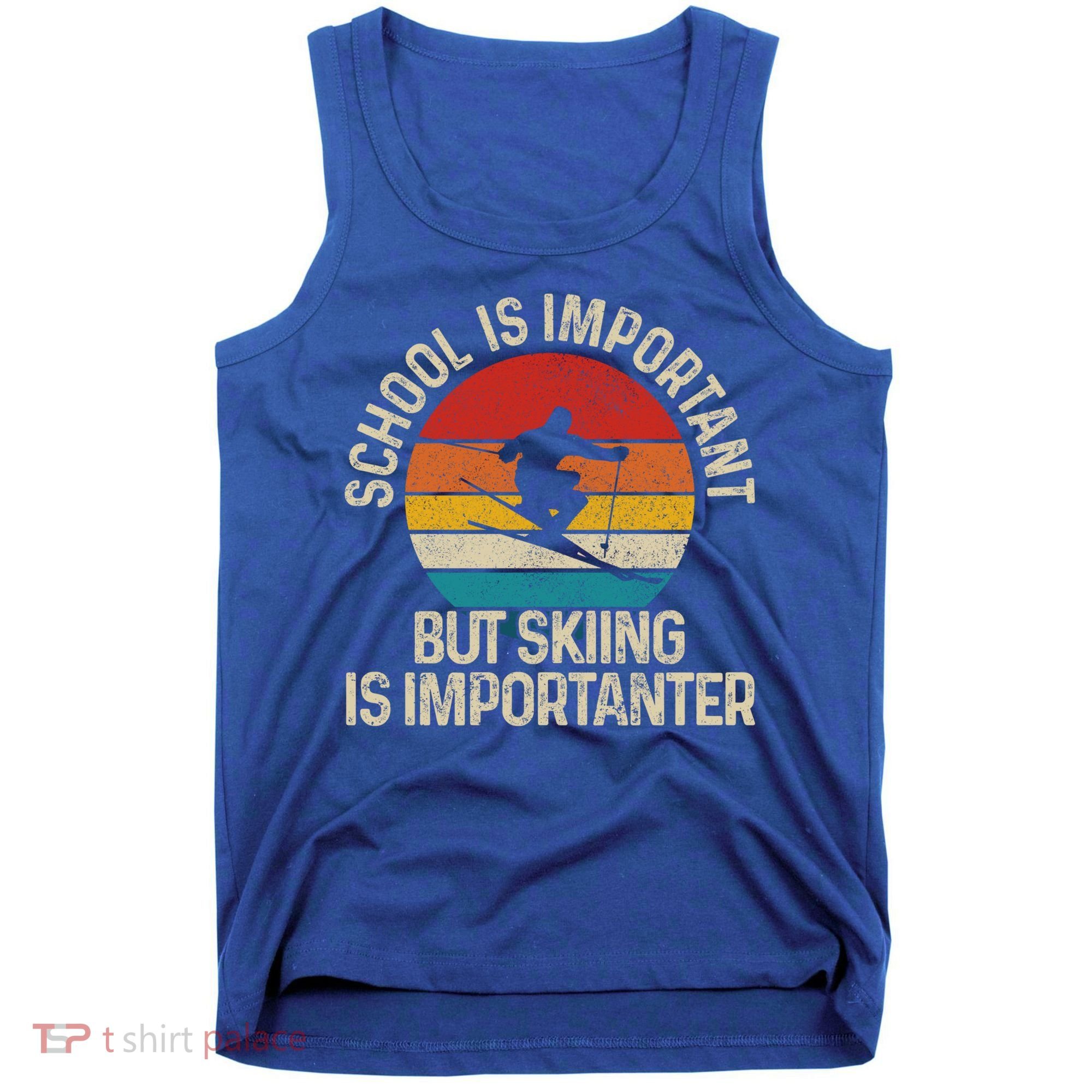 School Is Important But Skiing Is Importanter Ski Funny Gift Funny Gift Tank Top