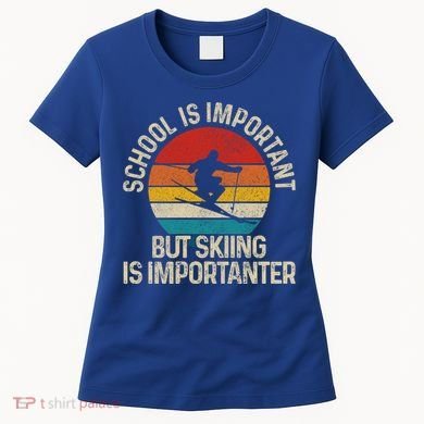 School Is Important But Skiing Is Importanter Ski Funny Gift Funny Gift Women's T-Shirt