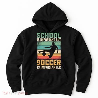 School Is Important But Soccer Is Importanter Hoodie
