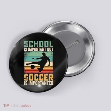 School Is Important But Soccer Is Importanter Button