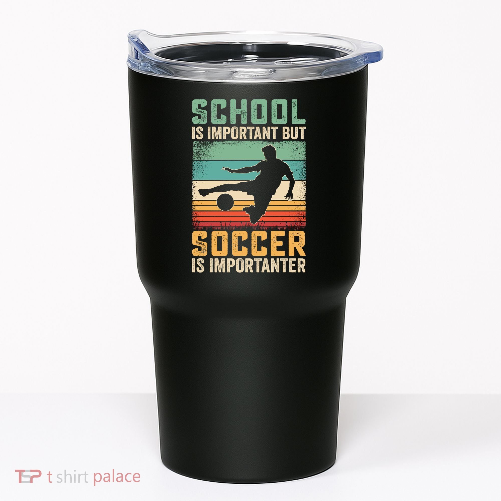 School Is Important But Soccer Is Importanter Tumbler