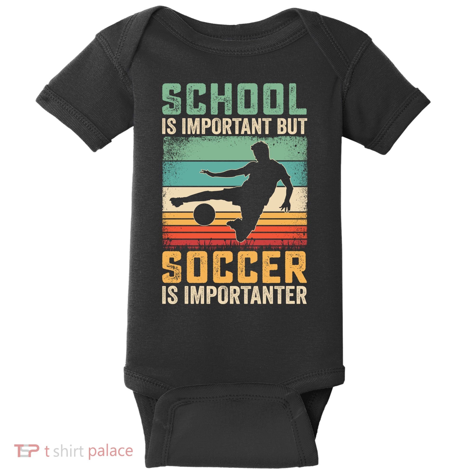 School Is Important But Soccer Is Importanter Baby Bodysuit
