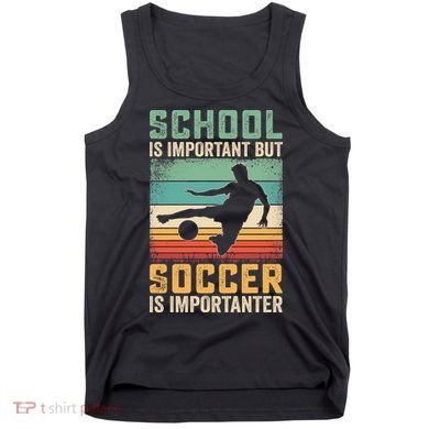 School Is Important But Soccer Is Importanter Tank Top