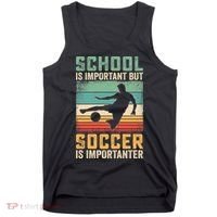 School Is Important But Soccer Is Importanter Tank Top thumb 0