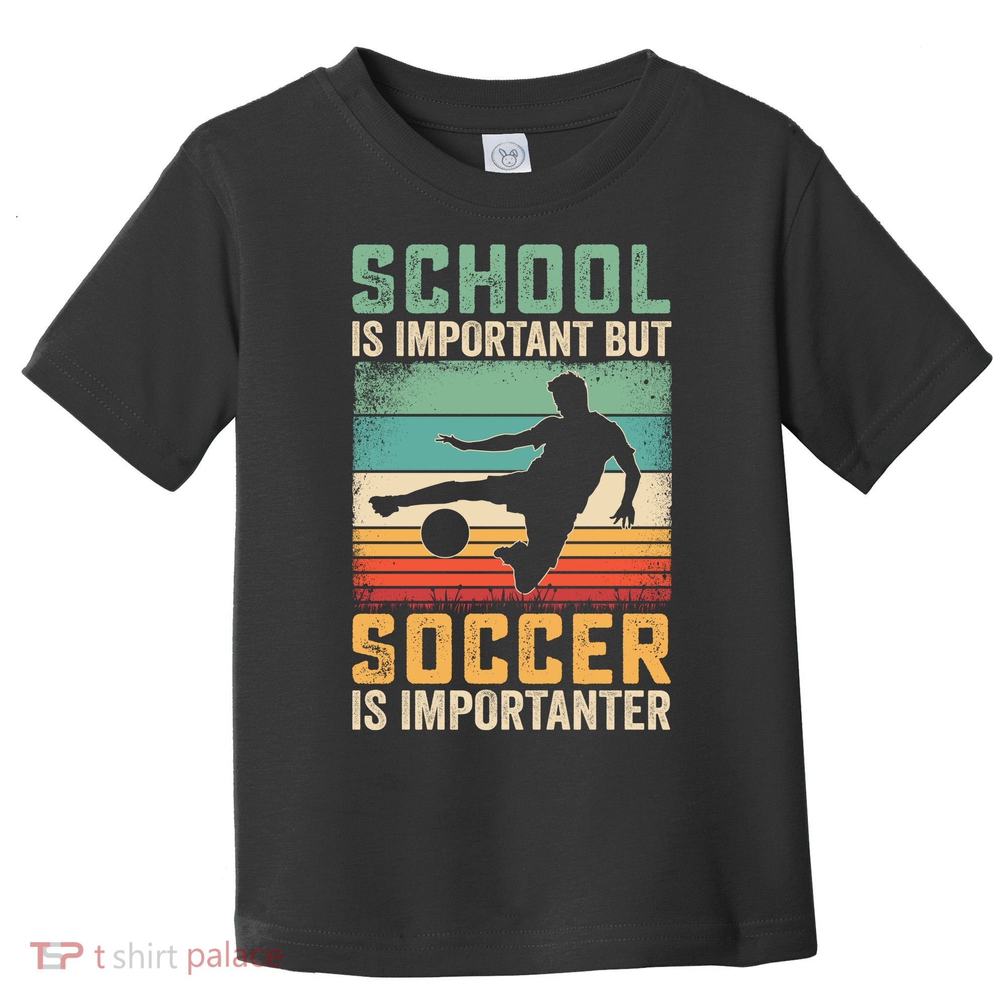 School Is Important But Soccer Is Importanter Toddler T-Shirt