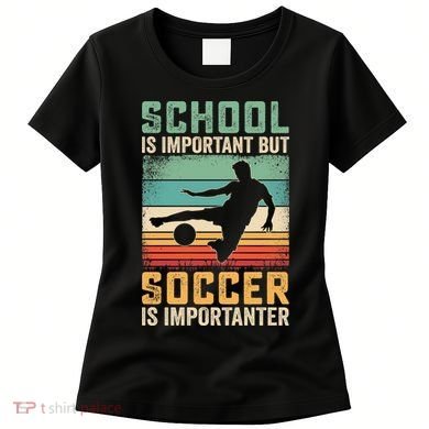 School Is Important But Soccer Is Importanter Women's T-Shirt
