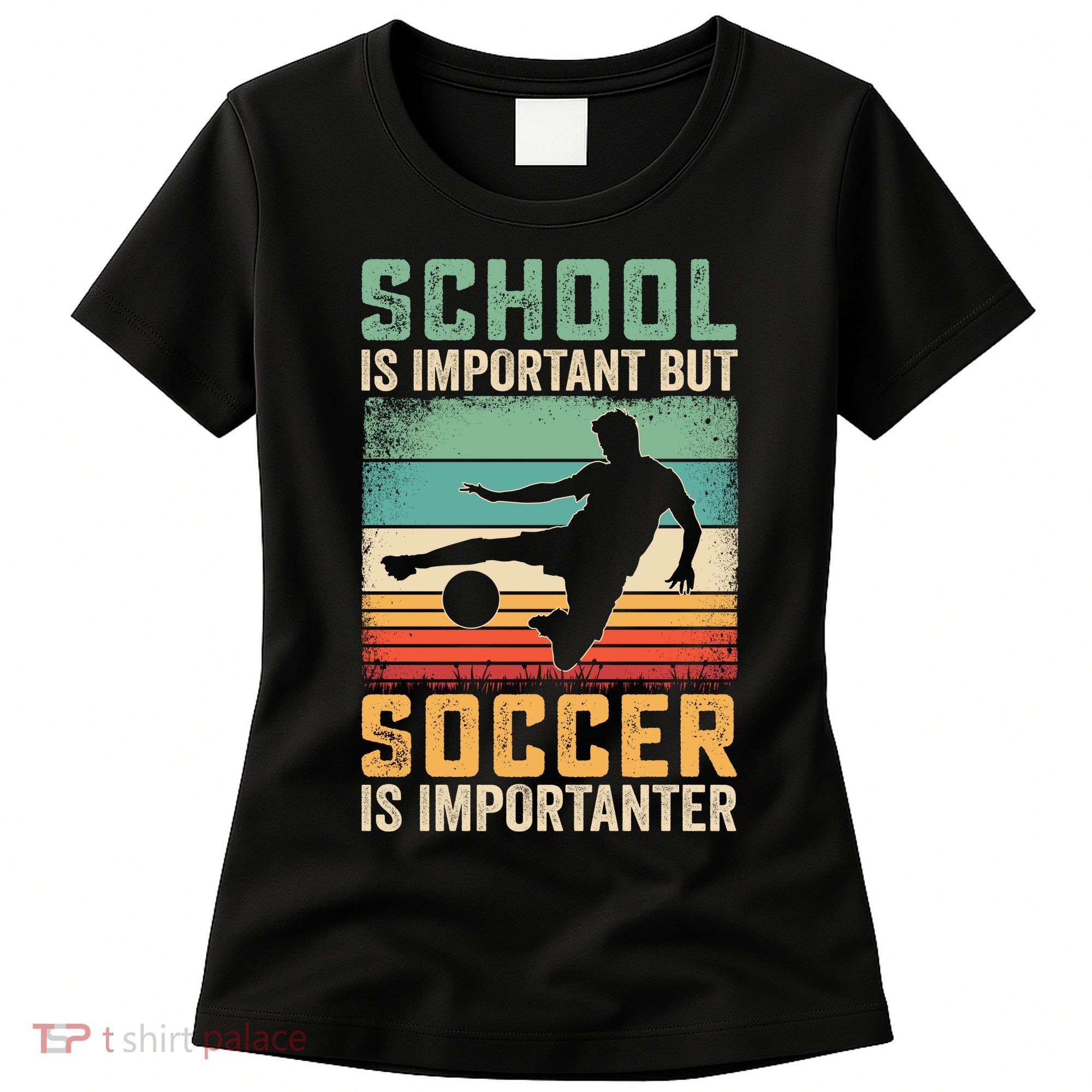 School Is Important But Soccer Is Importanter Women's T-Shirt