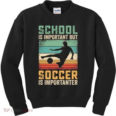 School Is Important But Soccer Is Importanter Kids Sweatshirt