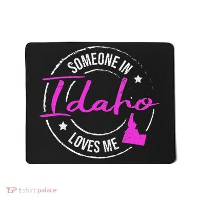 Someone In Idaho Loves Me Idaho Mousepad