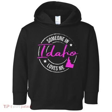 Someone In Idaho Loves Me Idaho Toddler Hoodie