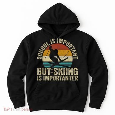 School Is Important But Skiing Is Importanter Ski Funny Gift Hoodie