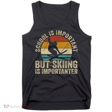 School Is Important But Skiing Is Importanter Ski Funny Gift Tank Top