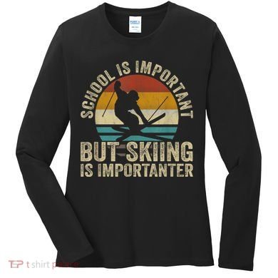 School Is Important But Skiing Is Importanter Ski Funny Gift Women's Long Sleeve Shirt