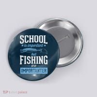 School Is Important But Fishing Is Importanter Button thumb 0