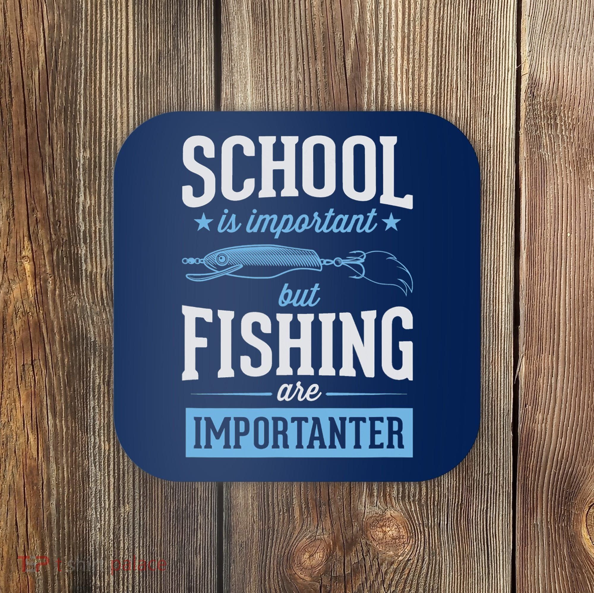 School Is Important But Fishing Is Importanter Coaster