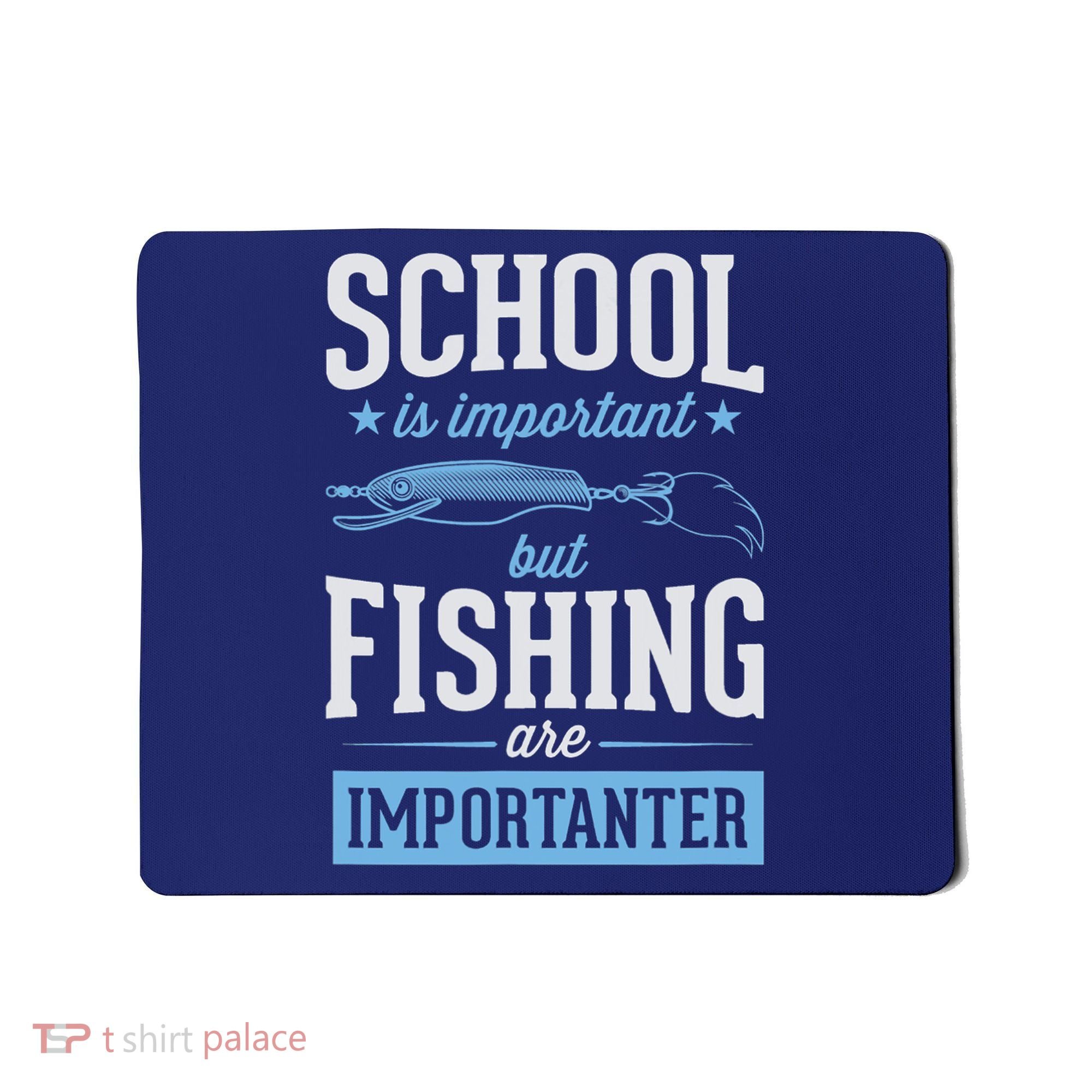 School Is Important But Fishing Is Importanter Mousepad