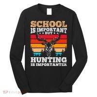 School Is Important But Hunting Is Importanter Hunting Long Sleeve Shirt thumb 0
