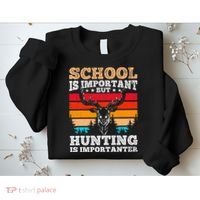 School Is Important But Hunting Is Importanter Hunting Sweatshirt thumb 2