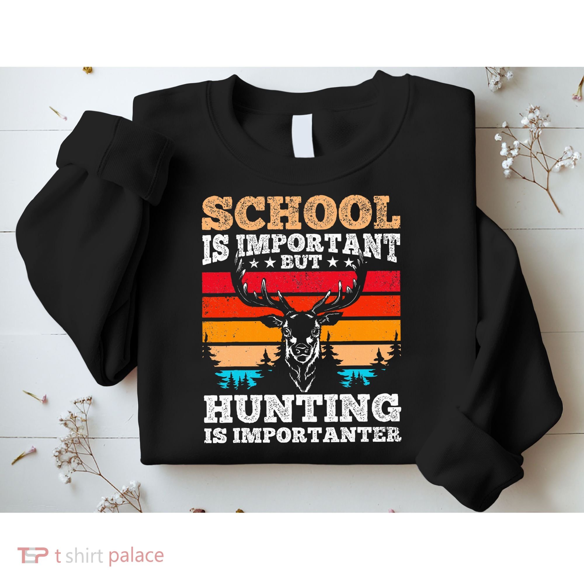 School Is Important But Hunting Is Importanter Hunting Sweatshirt