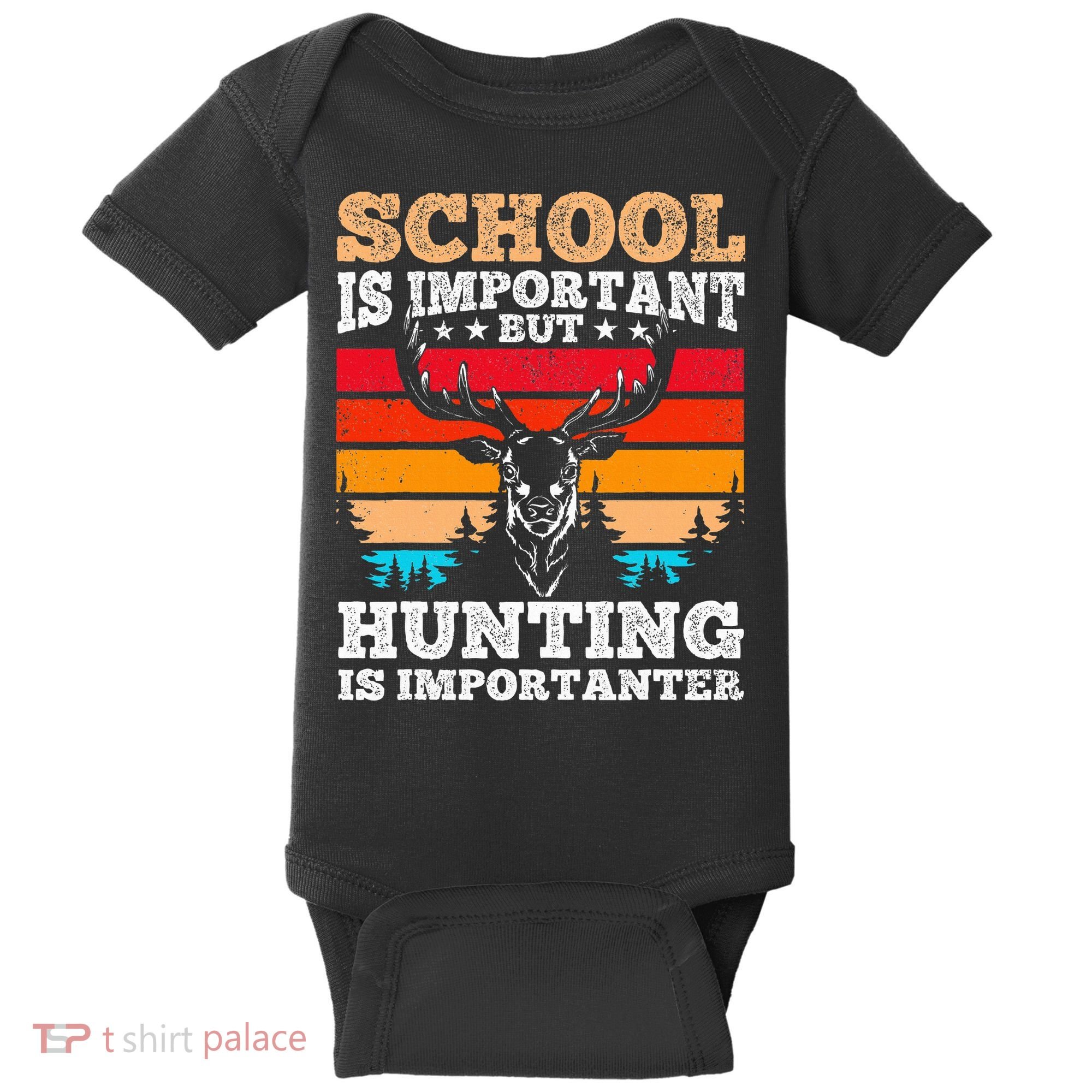 School Is Important But Hunting Is Importanter Hunting Baby Bodysuit