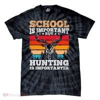 School Is Important But Hunting Is Importanter Hunting Tie-Dye T-Shirt thumb 0