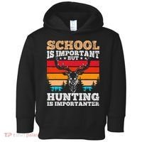 School Is Important But Hunting Is Importanter Hunting Toddler Hoodie thumb 0