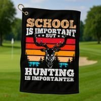 School Is Important But Hunting Is Importanter Hunting Golf Towel thumb 1