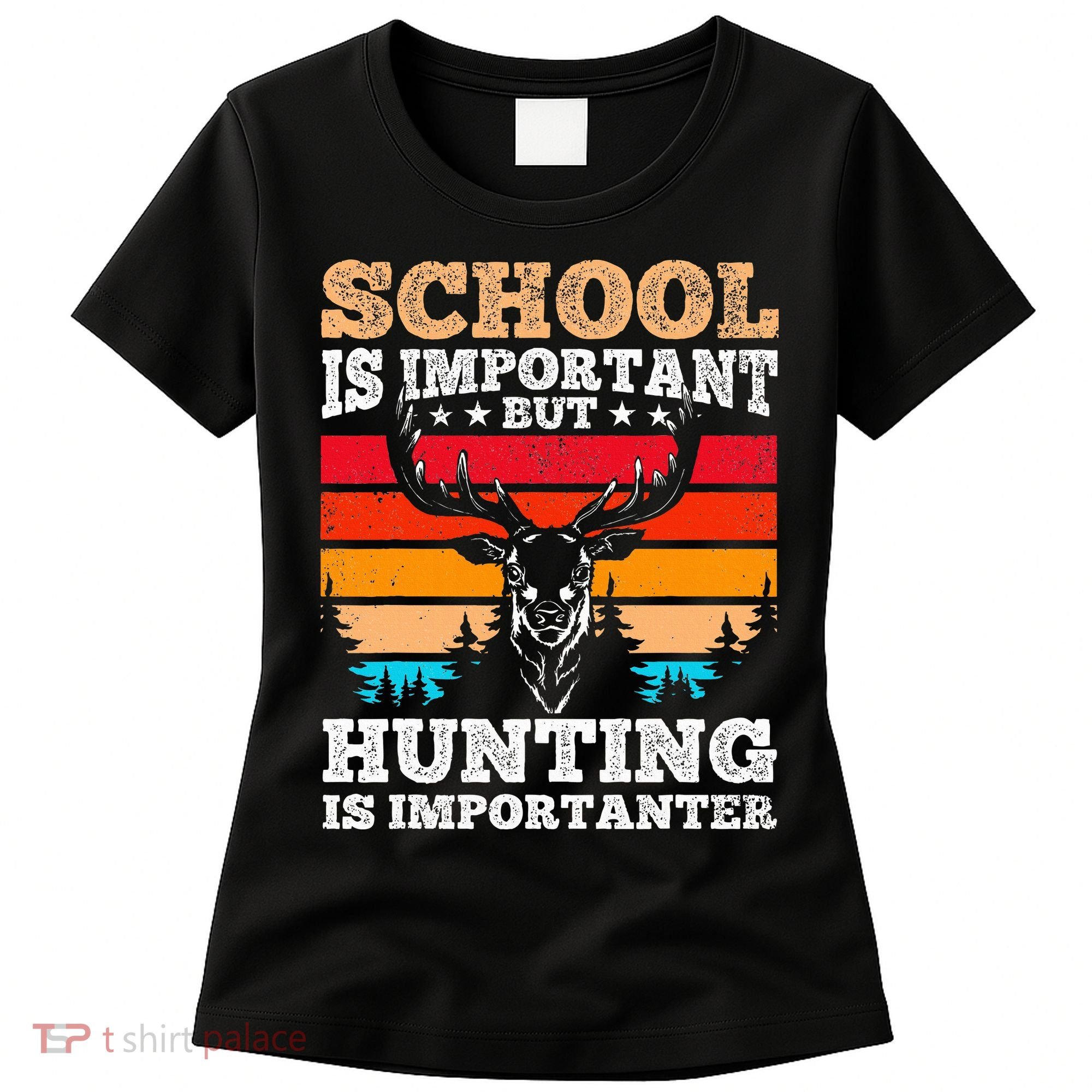 School Is Important But Hunting Is Importanter Hunting Women's T-Shirt