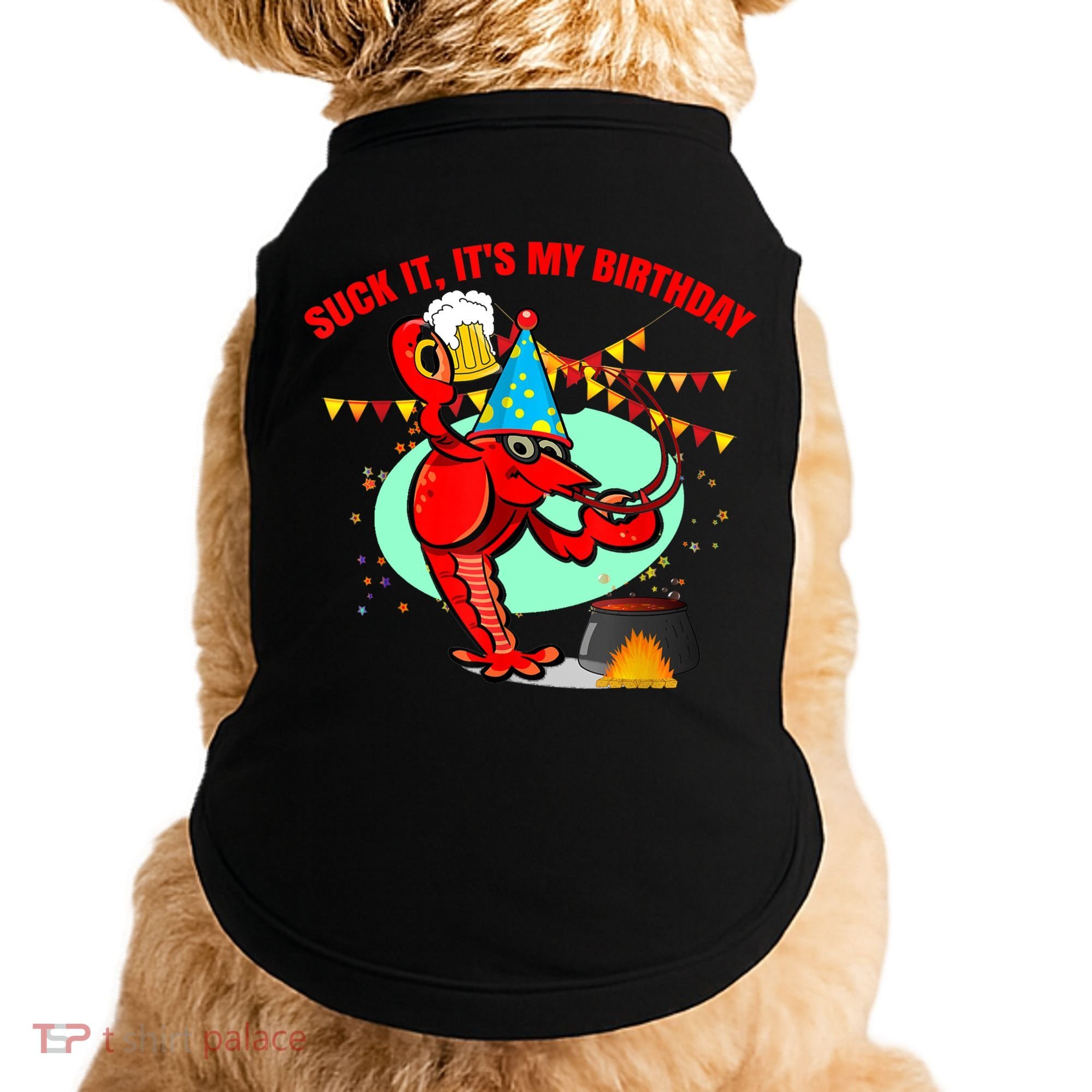 Suck It It's My Birthday Funny Crawfish Boil Birthday Doggie Tank