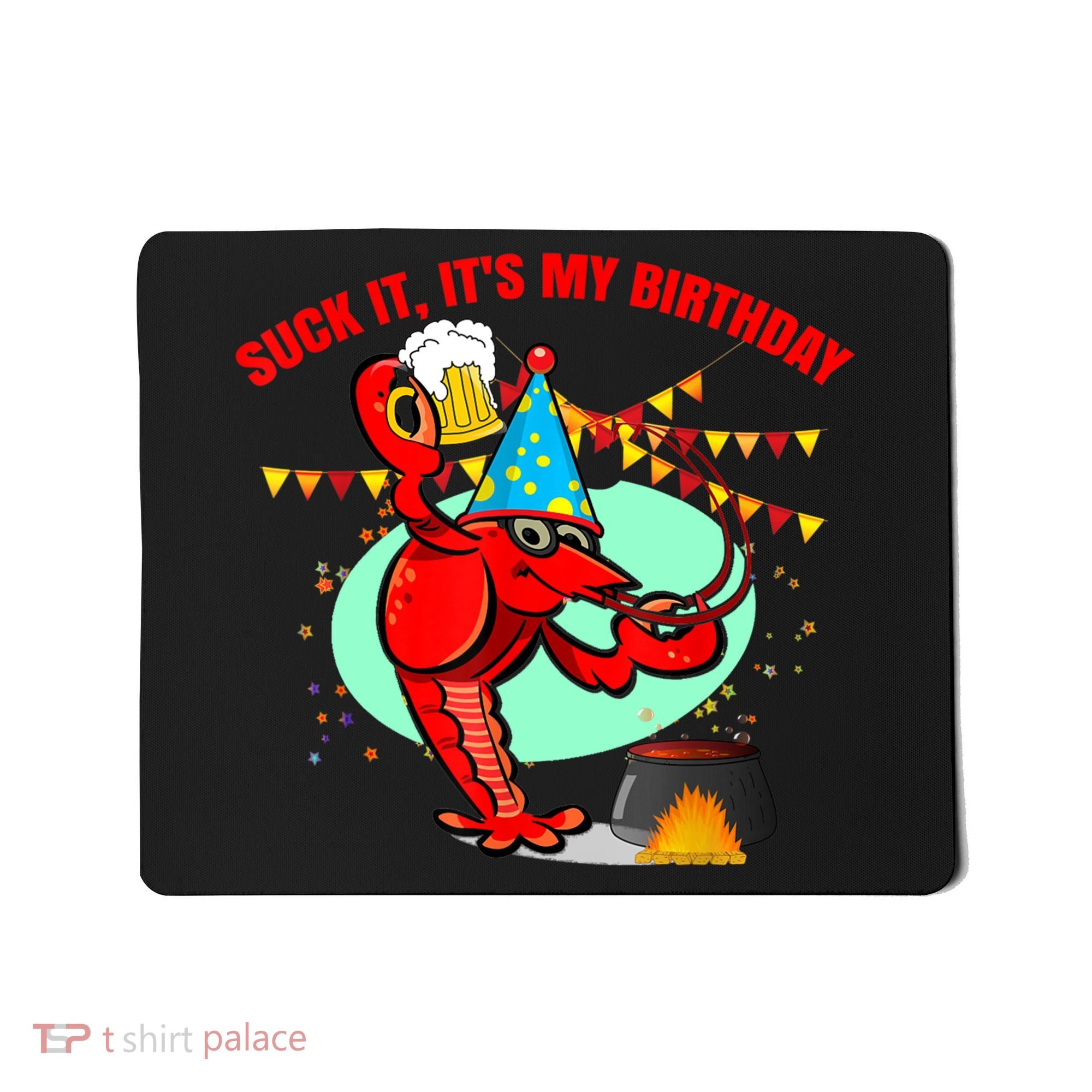 Suck It It's My Birthday Funny Crawfish Boil Birthday Mousepad