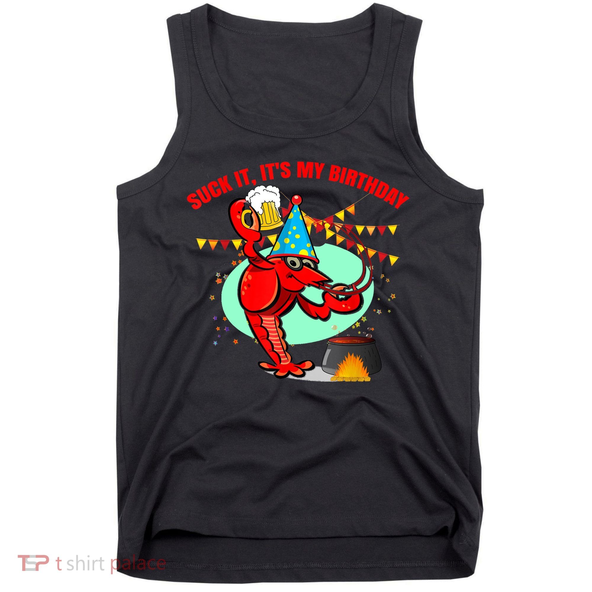 Suck It It's My Birthday Funny Crawfish Boil Birthday Tank Top