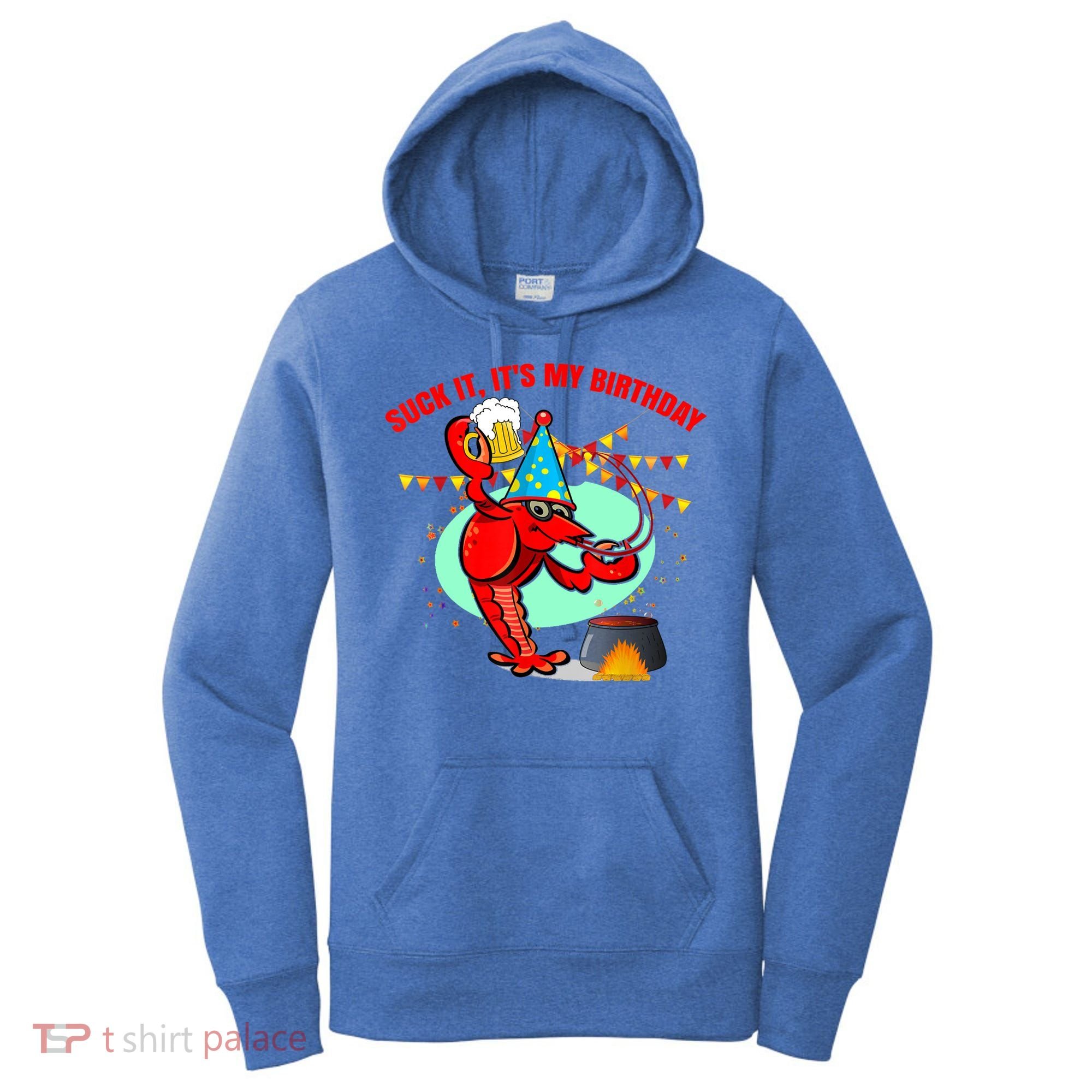 Suck It It's My Birthday Funny Crawfish Boil Birthday Women's Hoodie